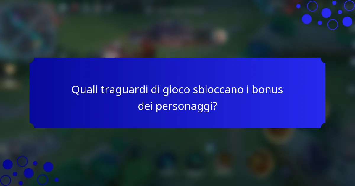Quali traguardi di gioco sbloccano i bonus dei personaggi?