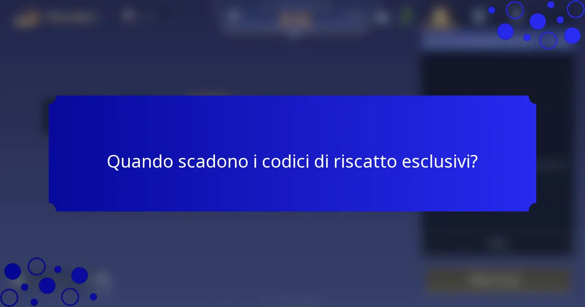 Quando scadono i codici di riscatto esclusivi?