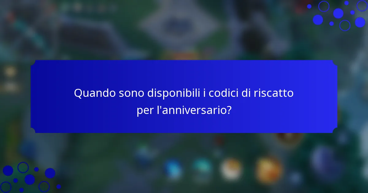 Quando sono disponibili i codici di riscatto per l'anniversario?